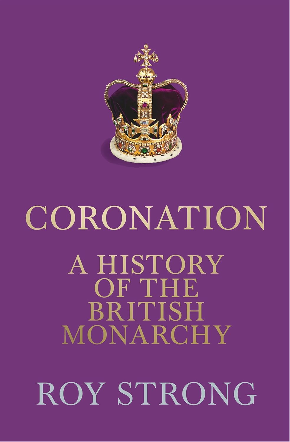 Coronation: A History of the British Monarchy by Roy Strong (Hardcover)