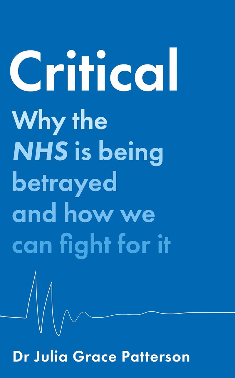 Critical: Why the NHS is being betrayed and how we can fight for it (Hardcover)