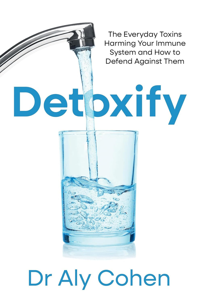 Detoxify: The Everyday Toxins Harming Your Immune System and How to Defend Against Them (Paperback)