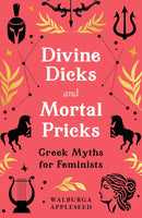 Divine Dicks and Mortal Pricks: Greek Myths for Feminists (Hardcover)