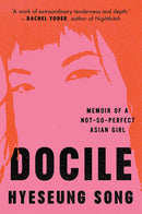 Docile: Memoir of a Not-So-Perfect Asian Girl by Hyeseung Song (Hardcover)