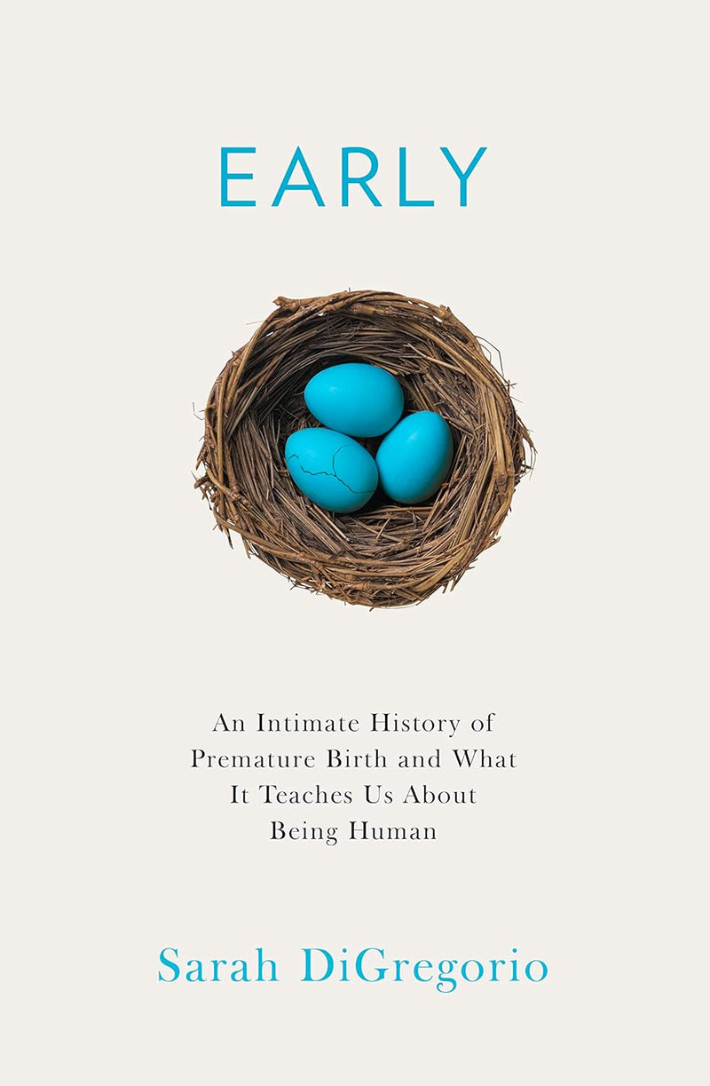 Early: An Intimate History of Premature Birth and What It Teaches Us About Being Human (Hardcover)