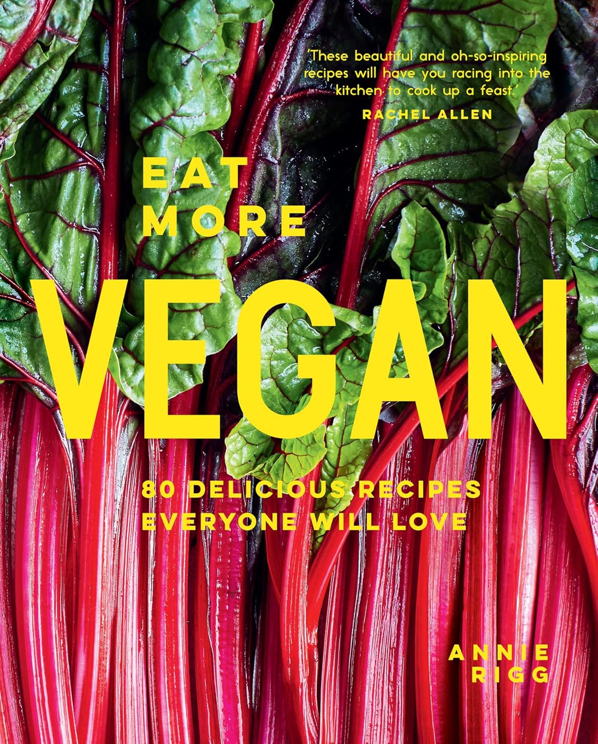 Eat More Vegan: 80 Delicious Recipes Everyone Will Love by Annie Rigg (Hardcover)