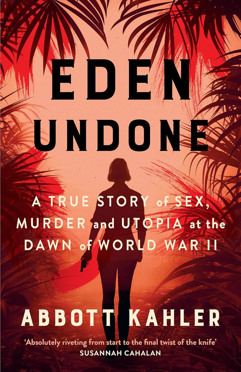 Eden Undone: A True Story of Sex, Murder and Utopia by Abbott Kahler (Hardcover)
