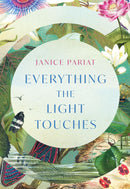 Everything the Light Touches by Janice Pariat (Hardcover)