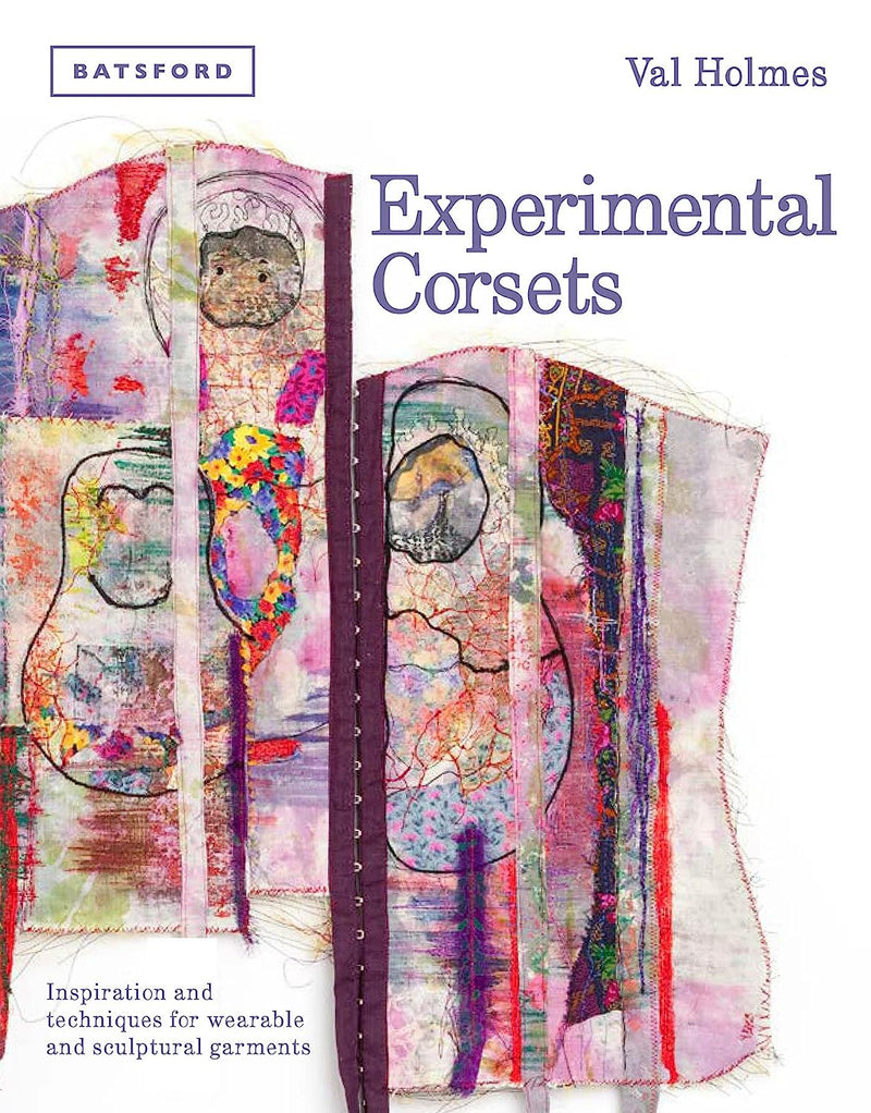 Experimental Corsets: Inspiration and techniques for wearable and sculptural garments (Hardcover)