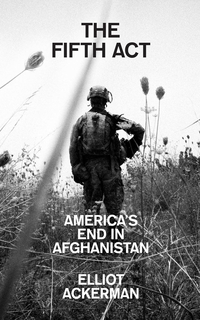 The Fifth Act: America’s End in Afghanistan by Elliot Ackerman (Paperback)