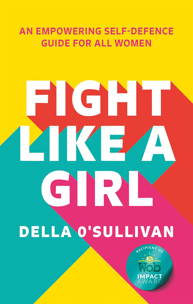 Fight Like a Girl: An empowering self-defence guide for all women (Paperback)