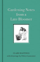 Gardening Notes from a Late Bloomer by Clare Hastings (Hardcover)