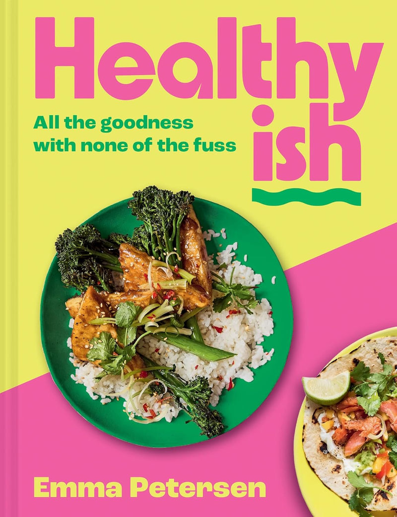 Healthyish: All the goodness with none of the fuss by Emma Petersen (Hardcover)