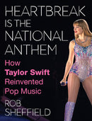 Heartbreak is the National Anthem: How Taylor Swift Reinvented Pop Music (Hardcover)