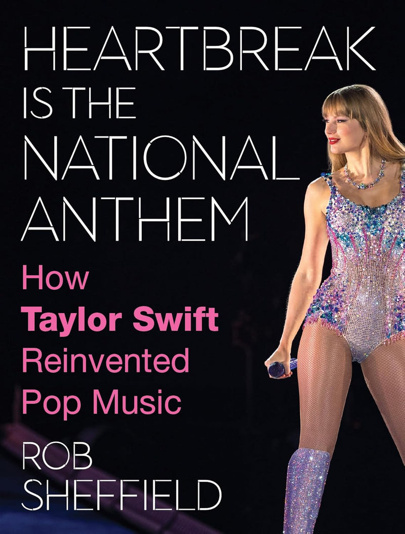 Heartbreak is the National Anthem: How Taylor Swift Reinvented Pop Music (Hardcover)