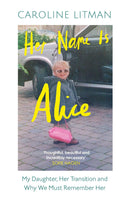 Her Name Is Alice: My Daughter Her Transition by Caroline Litman (Hardcover)