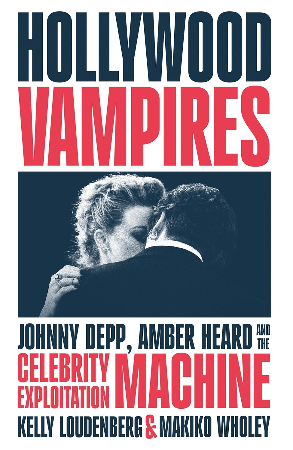 Hollywood Vampires: Johnny Depp, Amber Heard and the Celebrity Exploitation Machine (Hardcover)