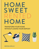 Home Sweet Rented Home: Transform Your Home Without Losing Your Deposit (Hardcover)