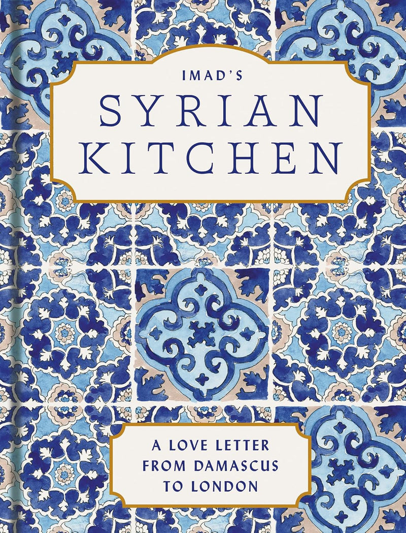 Imad’s Syrian Kitchen Cookbook: A Love Letter from Damascus to London (Hardcover)