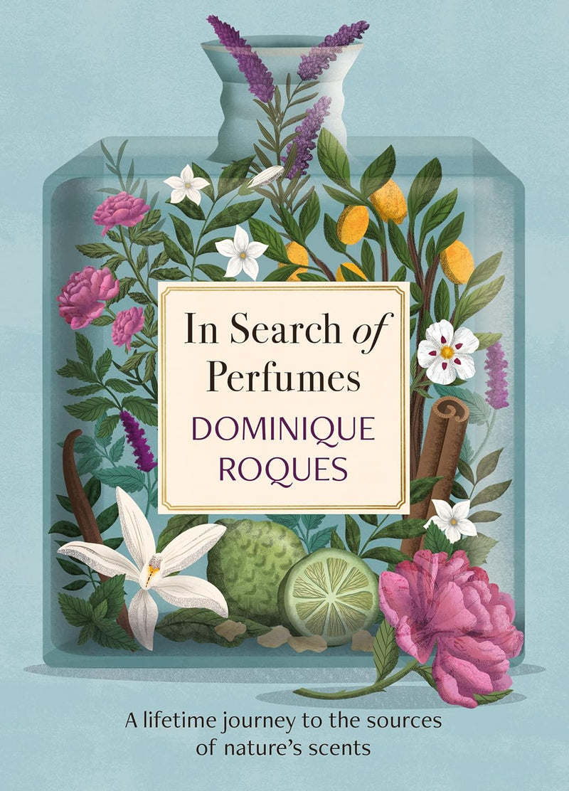 In Search of Perfumes: A lifetime journey to the sources of nature's scents (Hardcover)