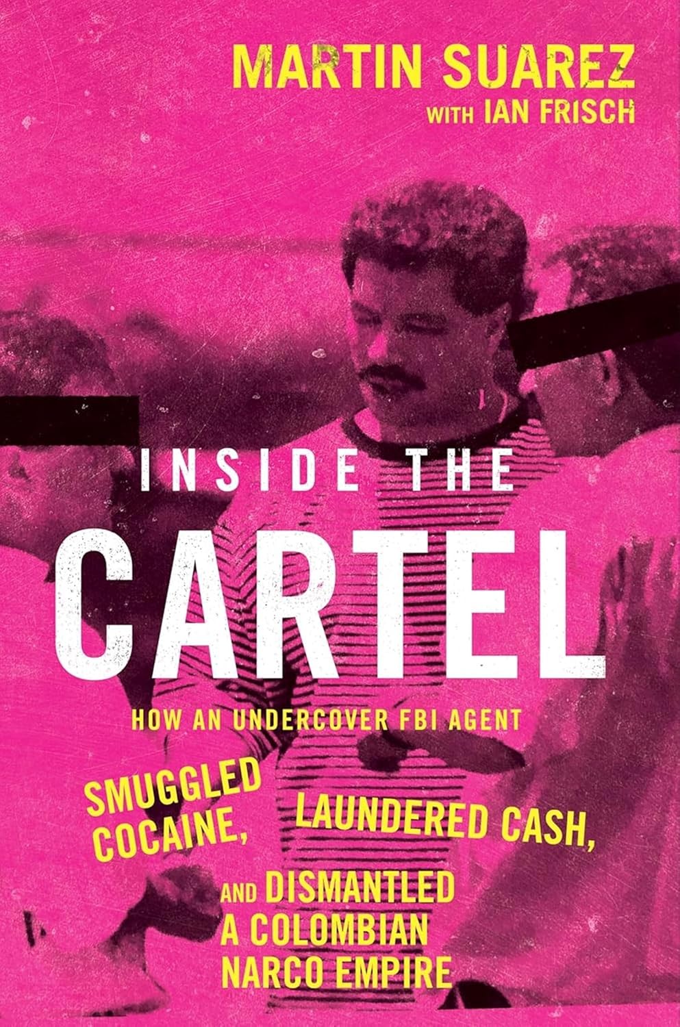 Inside the Cartel by Martin Suarez (Hardcover)
