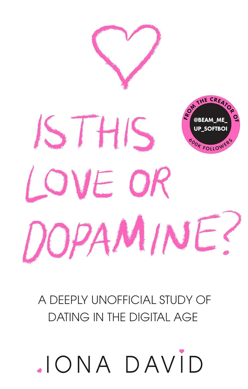 Is This Love or Dopamine?: A deeply unofficial study of dating in the digital age (Hardcover)