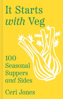 It Starts with Veg: 100 Seasonal Suppers and Sides by Ceri Jones (Hardcover)