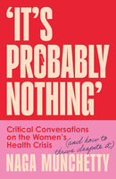 It’s Probably Nothing: Critical Conversations on the Women’s Health Crisis (Hardcover)