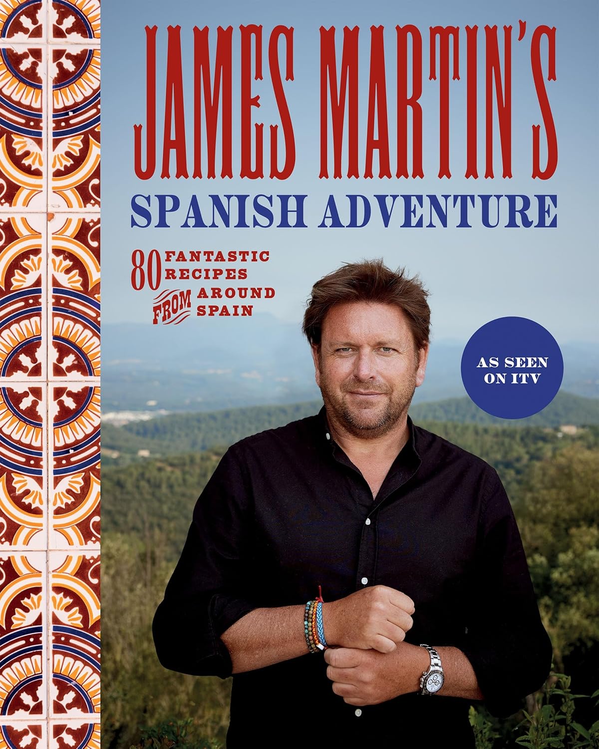 James Martin's Spanish Adventure: 80 Classic Spanish Recipes (Hardcover)