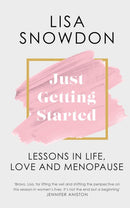 Just Getting Started: Lessons in life, love and menopause by Lisa Snowdon (Hardcover)