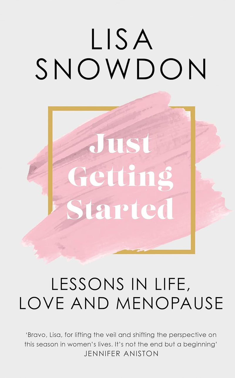 Just Getting Started: Lessons in life, love and menopause by Lisa Snowdon (Hardcover)