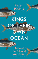 Kings of Their Own Ocean: Tuna and the Future of our Oceans (Hardcover)