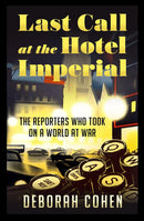 Last Call at the Hotel Imperial: The Reporters Who Took on a World at War (Hardcover)