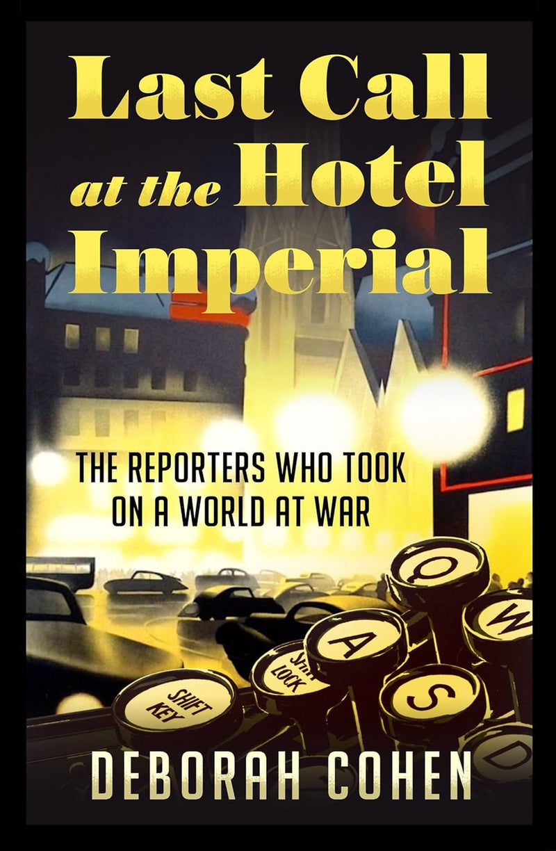 Last Call at the Hotel Imperial: The Reporters Who Took on a World at War (Hardcover)