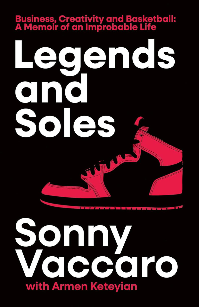 Legends and Soles: Business, Creativity and Basketball – A Memoir of an Improbable Life (Hardcover)