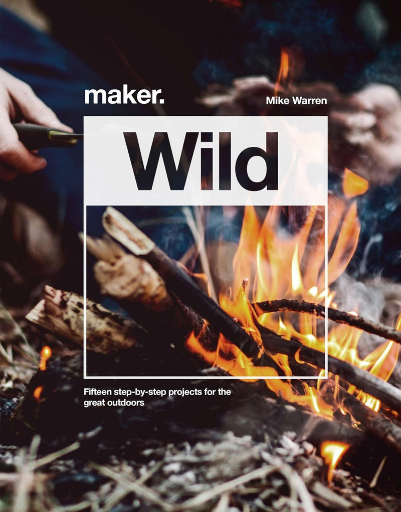 Maker.Wild: 15 step-by-step projects for the great outdoors (Hardcover)