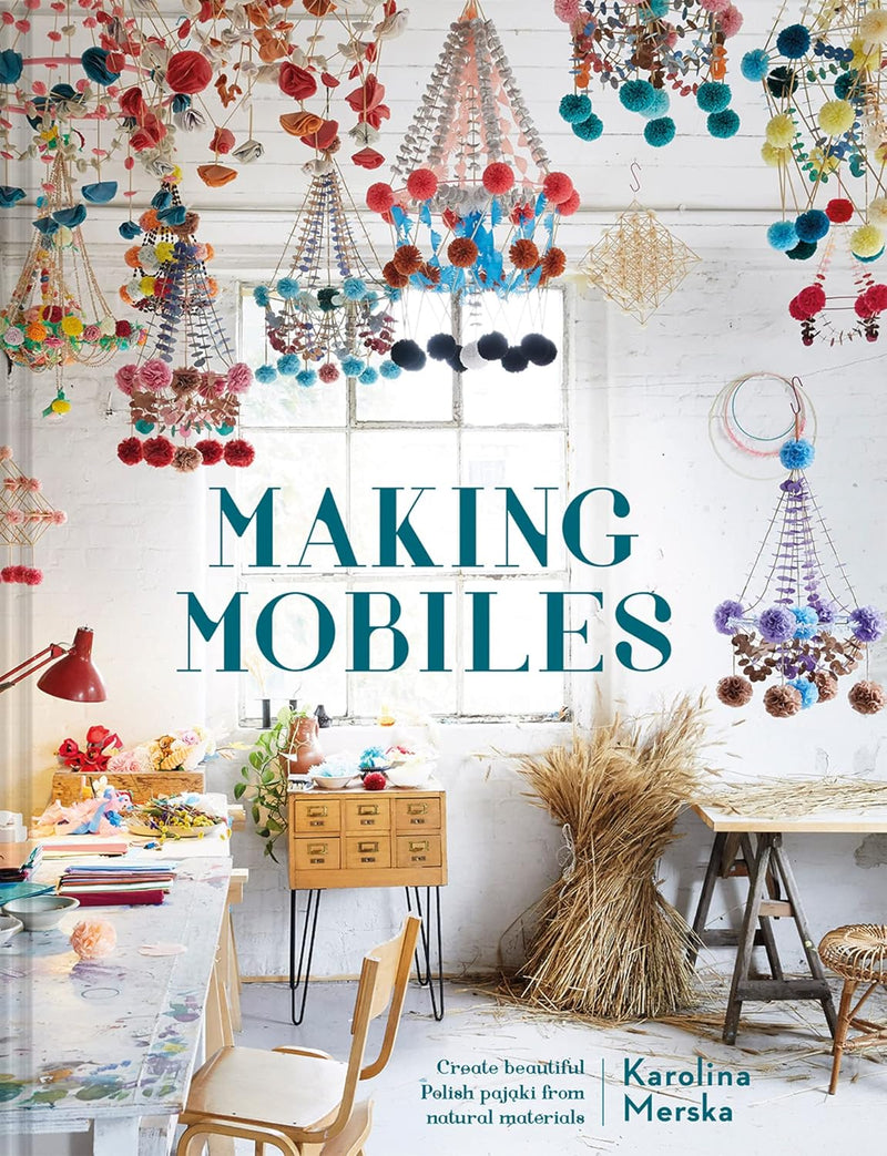 Making Mobiles: Create beautiful Polish pajaki from natural materials (Hardcover)