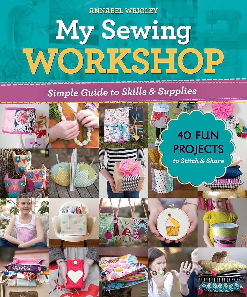 My Sewing Workshop: Simple guide to skills & supplies; 40 fun projects to stitch & share (Paperback)