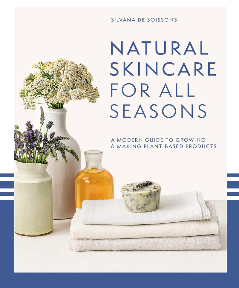 Natural Skincare For All Seasons: A modern guide to growing & making plant-based products (Hardcover)