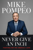 Never Give an Inch: Fighting for the America I Love by Mike Pompeo (Hardcover) - Bee's Emporium
