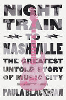 Night Train to Nashville: The Greatest Untold Story of Music City (Hardcover)