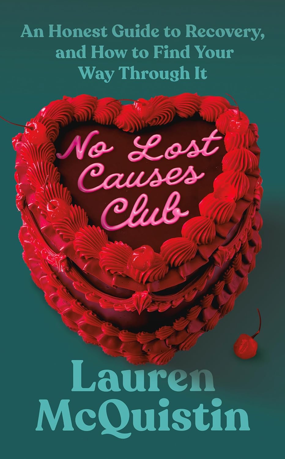 No Lost Causes Club: An Honest Guide to Recovery, and How to Find Your Way Through It (Hardcover)