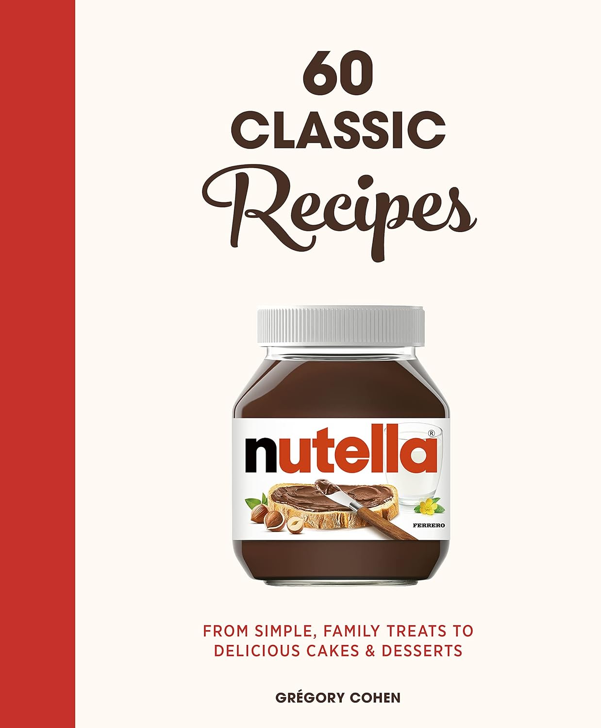 Nutella: 60 Classic Recipes: From simple, family treats to delicious cakes & desserts (Hardcover) - Bee's Emporium