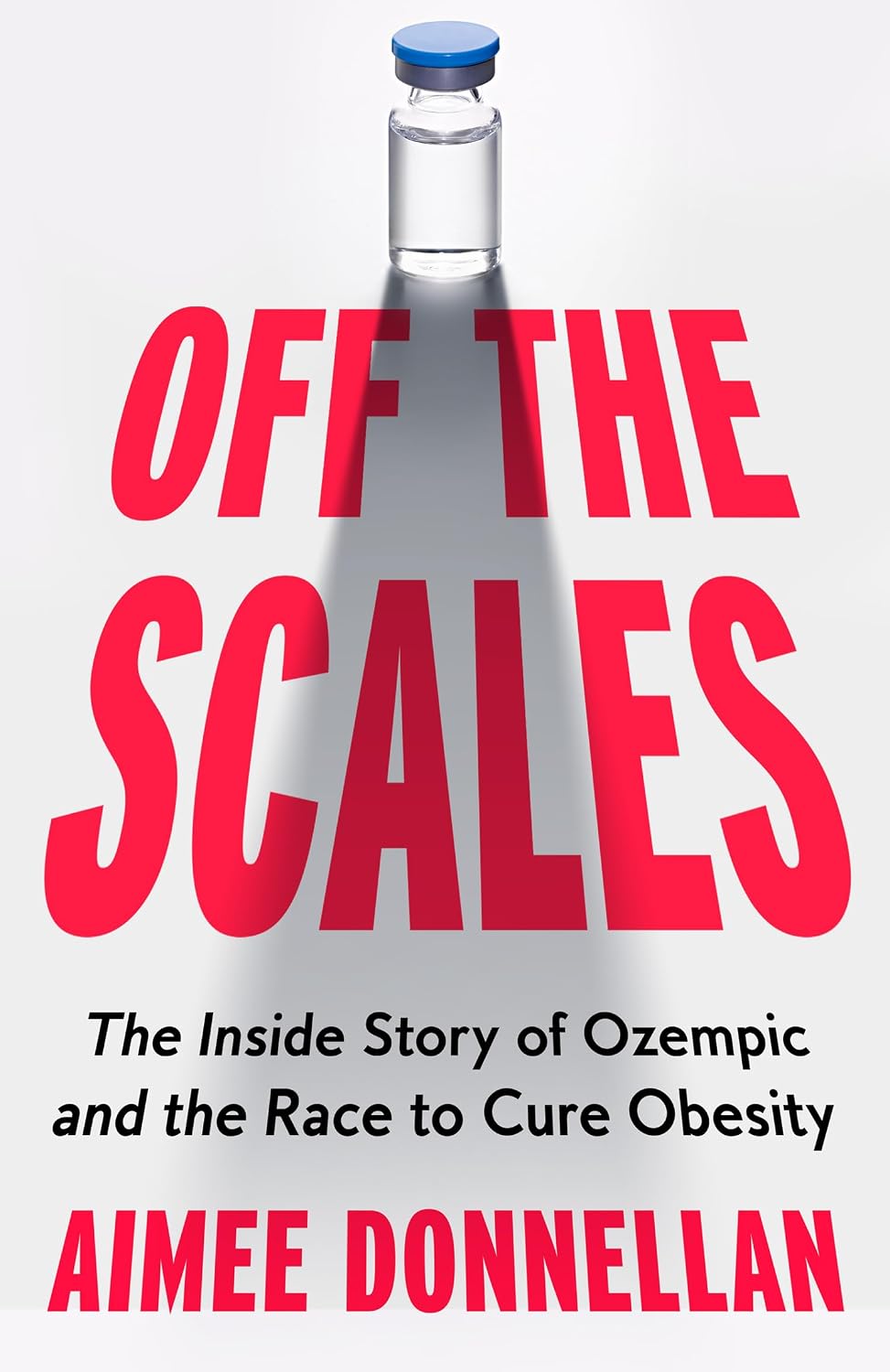 Off the Scales: The Inside Story of Ozempic and the Race to Cure Obesity (Hardcover)