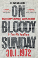 On Bloody Sunday: A New History Of The Day And Its Aftermath – By The People Who Were There (Hardcover)