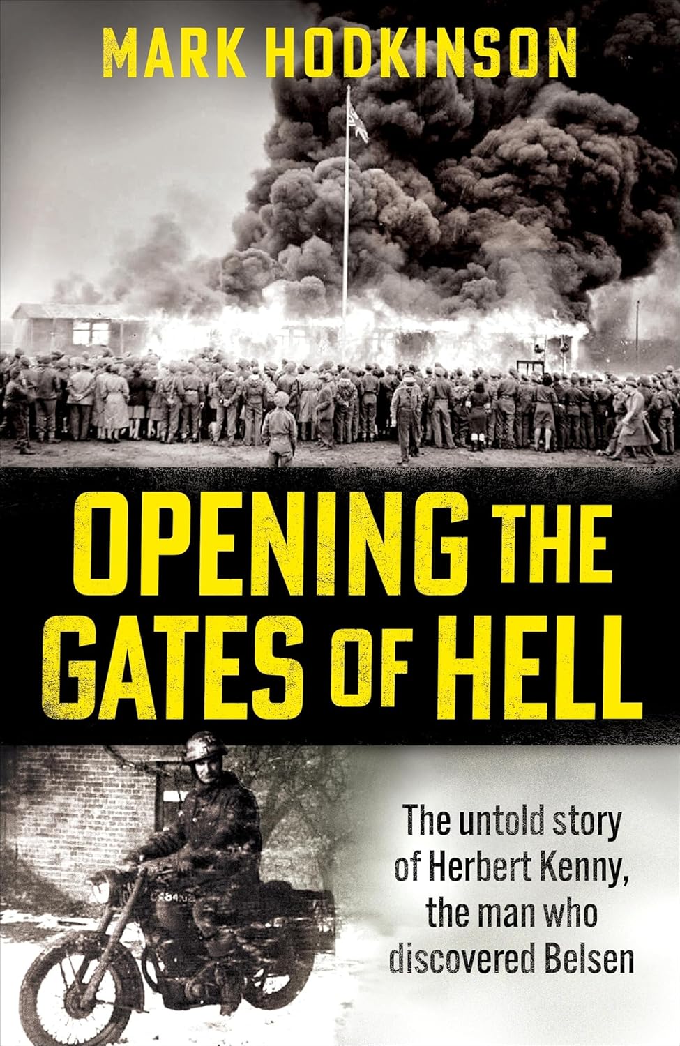 Opening The Gates of Hell: The untold story of Herbert Kenny, the man who discovered Belsen (Hardcover) - Bee's Emporium