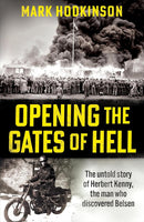 Opening The Gates of Hell: The untold story of Herbert Kenny, the man who discovered Belsen (Hardcover)