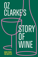 Oz Clarke’s Story of Wine: 8000 Years, 100 Bottles (Hardcover)
