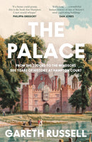 The Palace: From the Tudors to the Windsors, 500 Years of Royal History at Hampton Court (Hardcover)
