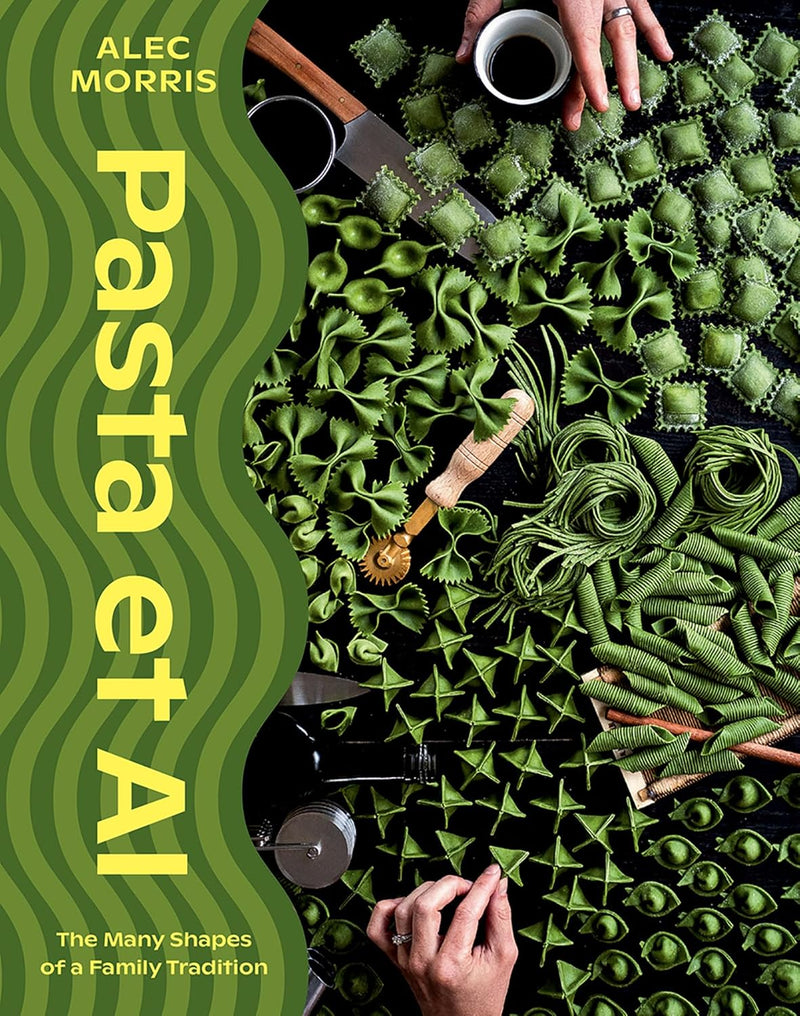 Pasta et Al: The Many Shapes Of A Family Tradition by Alec Morris (Hardcover)