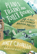 Planes, Trains and Toilet Doors: 50 Places That Changed British Politics (Hardcover)