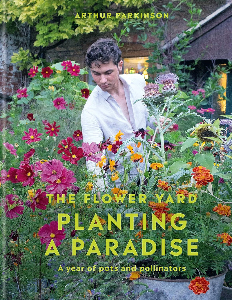 Planting a Paradise A year of pots and pollinators by Arthur Parkinson (Hardcover)