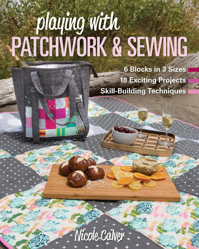 Playing with Patchwork & Sewing: 6 Blocks in 3 Sizes, 18 Exciting Projects, Skill-Building Techniques (Paperback)